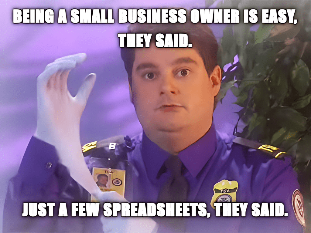 A man stares blankly into space while the meme reads: "Being a small business owner is easy, they said. Just a few spreadsheets, they said."